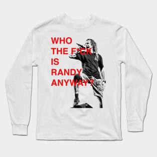 WHO THE F IS RANDY BLYTHE ANYWAY ? Long Sleeve T-Shirt